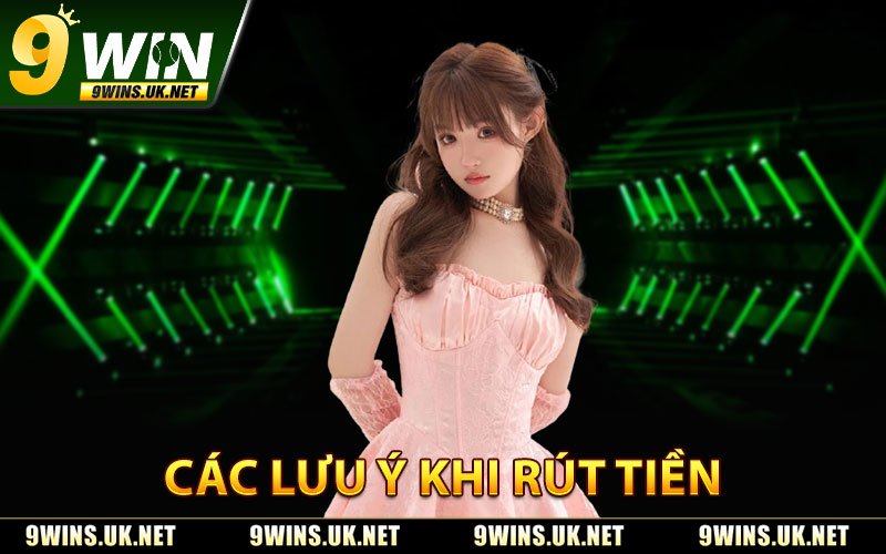 Các Lưu Ý Khi Rút Tiền
