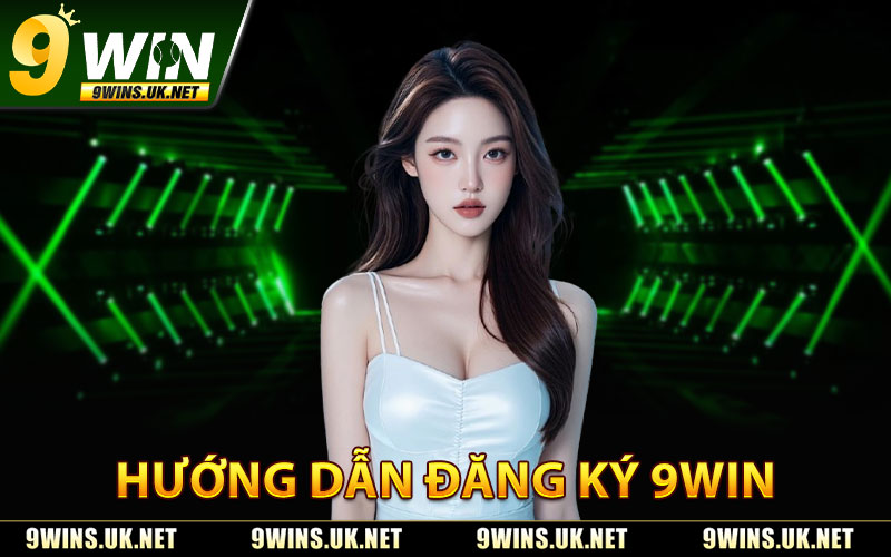 Đăng Ký 9WIN – Thao Tác Nhanh Chóng, Không Rườm Rà 3 Hướng Dẫn Đăng Ký 9WIN