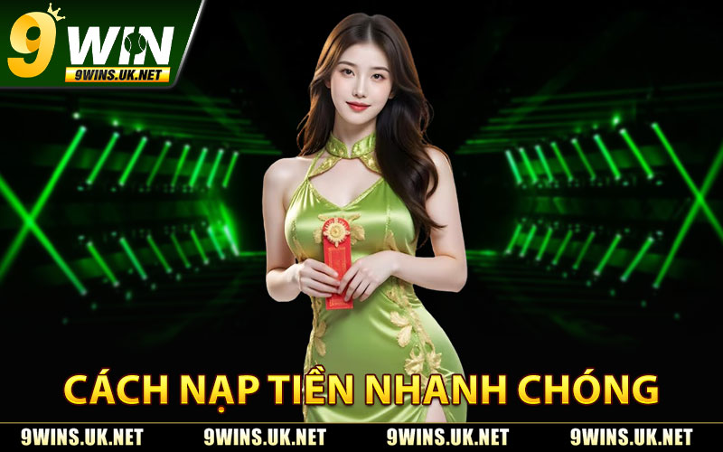 Nạp Tiền 9WIN – Giao Dịch Nhanh, Bảo Mật Tuyệt Đối 3 Hướng Dẫn Nạp Tiền Nhanh Chóng