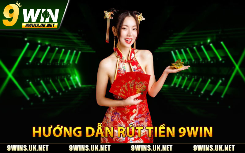 Rút Tiền 9WIN – Giao Dịch Minh Bạch, Không Lo Bị Gián Đoạn 1 Hướng Dẫn Rút Tiền 9WIN
