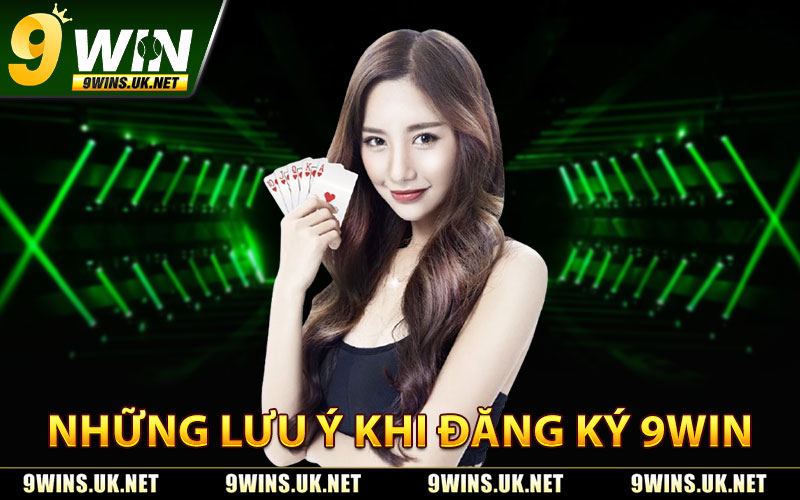 Đăng Ký 9WIN – Thao Tác Nhanh Chóng, Không Rườm Rà 3 Những Lưu Ý Khi Đăng Ký 9WIN